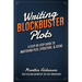 Writing Blockbuster Plots: A Step-by-Step Guide to Mastering Plot, Structure, and Scene