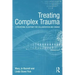 Treating Complex Trauma: A Relational Blueprint for Collaboration and Change