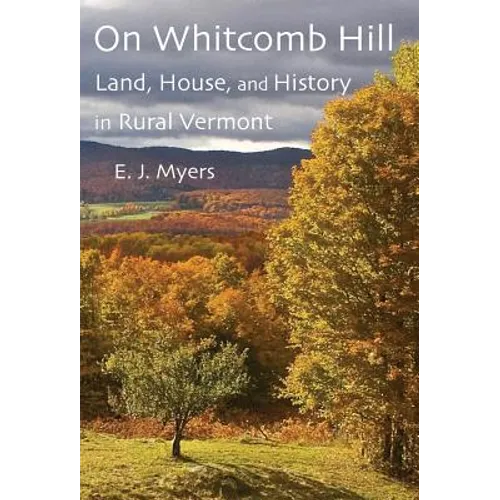 On Whitcomb Hill: Land, House, and History in Rural Vermont