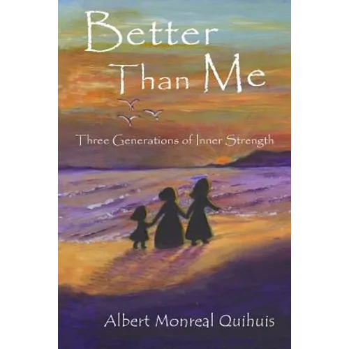Better Than Me: Three Generations of Inner Strength