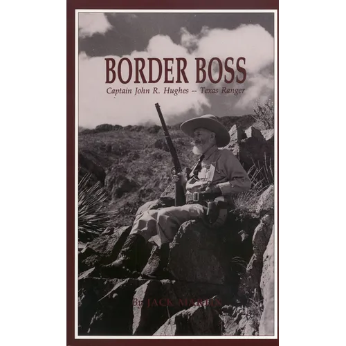 Border Boss: Captain John R. Hughes - Texas Ranger