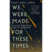 We Were Made for These Times: Ten Lessons for Moving Through Change, Loss, and Disruption
