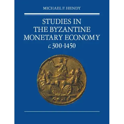Studies in the Byzantine Monetary Economy C.300 1450