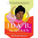 Ida B. the Queen: The Extraordinary Life and Legacy of Ida B. Wells
