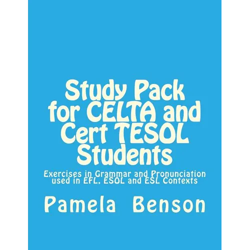 Study Pack for CELTA and Cert TESOL Students: Exercises in Grammar and Pronunciation used in EFL, ESOL and ESL Contexts