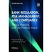 Bank Regulation, Risk Management, and Compliance: Theory, Practice, and Key Problem Areas