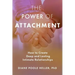 The Power of Attachment: How to Create Deep and Lasting Intimate Relationships