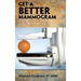 Get a Better Mammogram: A Smart Woman's Guide to a More Understandable-And More Comfortable-Mammogram Experience