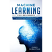 Machine Learning for Beginners: Absolute Beginners Guide, Learn Machine Learning and Artificial Intelligence from Scratch
