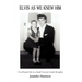 Elvis As We Knew Him: Our Shared Life in a Small Town in South Memphis