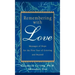 Remembering with Love: Messages of Hope for the First Year of Grieving and Beyond