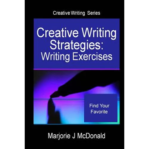 Creative Writing Strategies: Writing Exercises (Creative Writing Series)