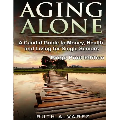 Aging Alone (Large Print): A Candid Guide to Money, Health and Living for Single Seniors