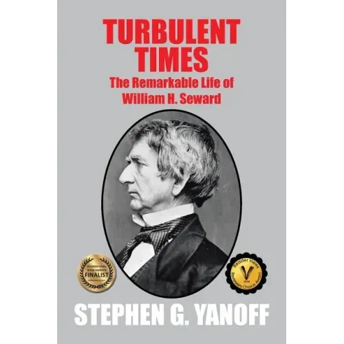 Turbulent Times: The Remarkable Life of William H. Seward