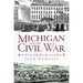 Michigan and the Civil War: A Great and Bloody Sacrifice