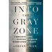 Into the Gray Zone: A Neuroscientist Explores the Mysteries of the Brain and the Border Between Life and Death