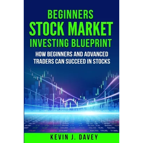 Beginners Stock Market Investing Blueprint: How Beginners and Advanced Traders Can Succeed In Stocks