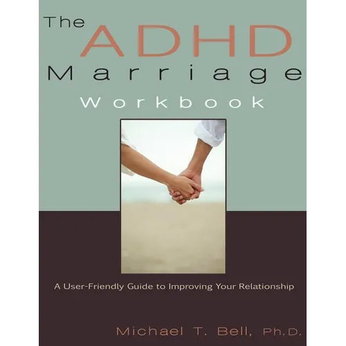 The ADHD Marriage Workbook: A User-Friendly Guide to Improving Your Relationship