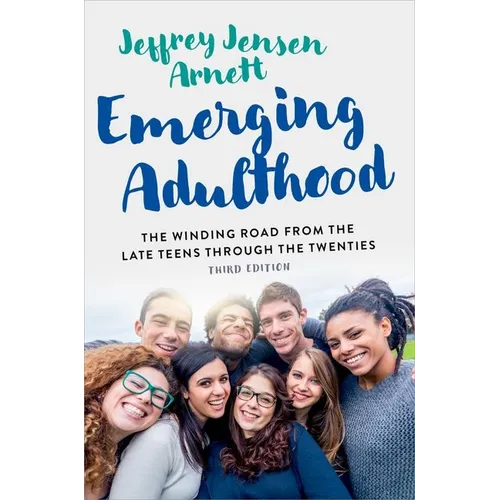 Emerging Adulthood: The Winding Road from the Late Teens Through the Twenties