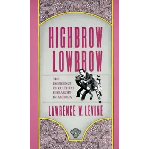 Highbrow/Lowbrow: The Emergence of Cultural Hierarchy in America