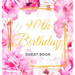 90th Birthday Guest Book: Keepsake Gift for Men and Women Turning 90 - Hardback with Cute Pink Roses Themed Decorations & Supplies, Personalized Wishe