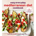 Easy Everyday Mediterranean Diet Cookbook: 125 Delicious Recipes from the Healthiest Lifestyle on the Planet