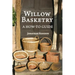 Willow Basketry: A How-To Guide