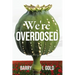 We're Overdosed