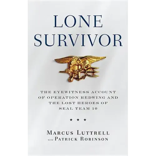 Lone Survivor: The Eyewitness Account of Operation Redwing and the Lost Heroes of Seal Team 10