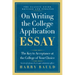 On Writing the College Application Essay: The Key to Acceptance at the College of Your Choice