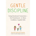 Gentle Discipline: Using Emotional Connection--Not Punishment--To Raise Confident, Capable Kids