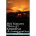 Self Mastery Through Conscious Autosuggestion
