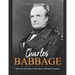 Charles Babbage: The Life and Legacy of the Father of Modern Computers