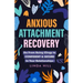Anxious Attachment Recovery: Go From Being Clingy to Confident & Secure In Your Relationships (Break Free and Recover from Unhealthy Relationships)