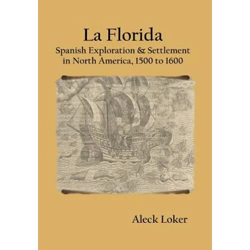 La Florida: Spanish Exploration & Settlement of North America,1500 to 1600