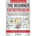 The Beginner Entrepreneur: Guide to How Your Idea for a New Startup Business From Home Can Go from Zero to Profitable FAST
