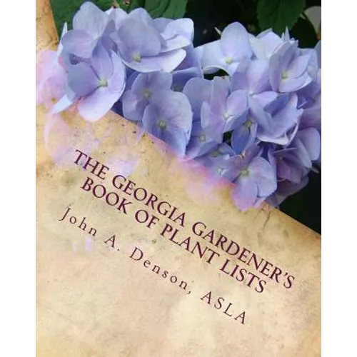 The Georgia Gardener's Book of Plant Lists: Secrets Plant Tips and Tricks from a Landscape Architect