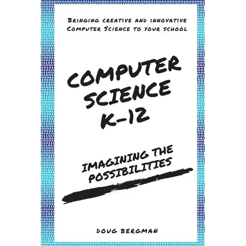 Computer Science K-12: Imagining the possibilities!: Bringing creative and innovative Computer Science to your school