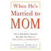 When He's Married to Mom: How to Help Mother-Enmeshed Men Open Their Hearts to True Love and Commitment