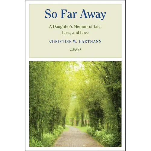 So Far Away: A Daughter's Memoir of Life, Loss, and Love