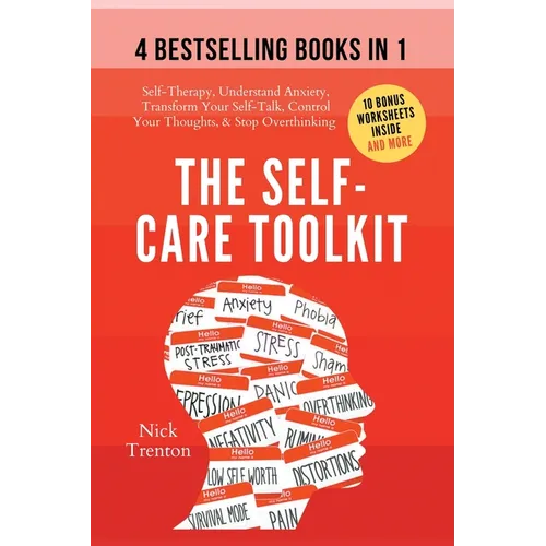The Self-Care Toolkit (4 books in 1): Self-Therapy, Understand Anxiety, Transform Your Self-Talk, Control Your Thoughts, & Stop Overthinking
