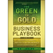 The Green to Gold Business Playbook: How to Implement Sustainability Practices for Bottom-Line Results in Every Business Function