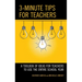 3-Minute Tips for Teachers: A Toolbox of Ideas for Teachers to Use the Entire School Year