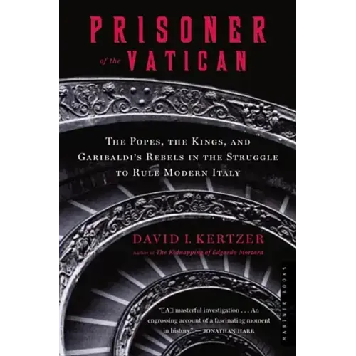Prisoner of the Vatican: The Popes, the Kings, and Garibaldi's Rebels in the Struggle to Rule Modern Italy