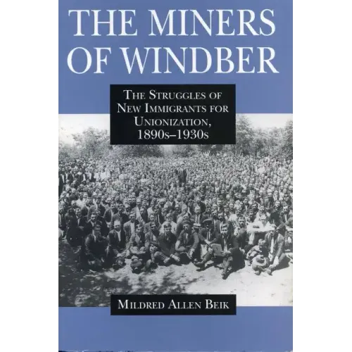 The Miners of Windber: The Struggles of New Immigrants for Unionization, 1890s-1930s