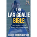 The Lax Goalie Bible: The Complete Guide for Coaching and Playing Lacrosse Goalie