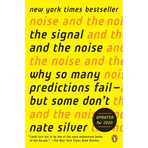 The Signal and the Noise: Why So Many Predictions Fail--But Some Don't
