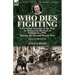 Who Dies Fighting: a Personal Account of the War in Malaya & the Fall of Singapore, 1942, During the Second World War