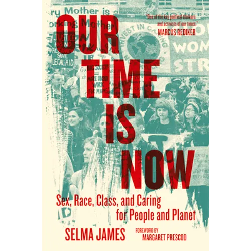 Our Time Is Now: Sex, Race, Class, and Caring for People and Planet