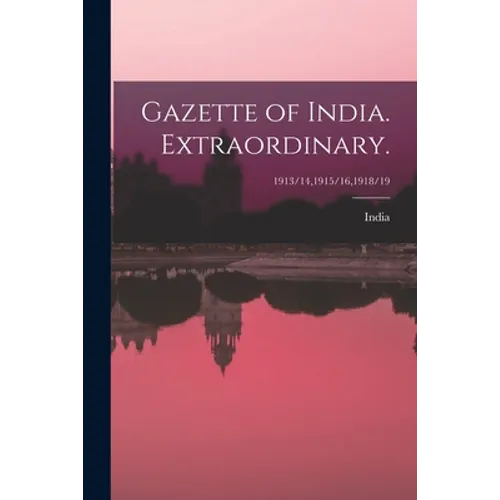 Gazette of India. Extraordinary.; 1913/14,1915/16,1918/19